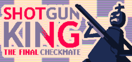 霰弹枪王:最后的将死 Shotgun King: The Final Checkmate 霰弹枪王:最后的将死 Shotgun King: The Final Checkmate修改器封面图